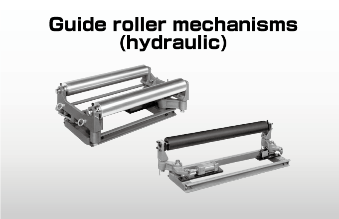 Guide roller mechanisms (Hydraulic type)